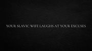 Your Slavic wife laughs at your excuses