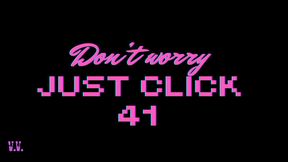 DON'T WORRY JUST CLICK #41