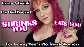 Your Trans-Shrink Ex Drains, Shrinks and Eats You for being too into Trans Women