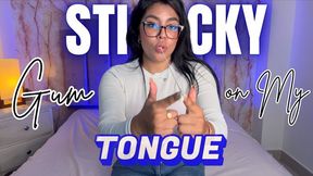 STICKY GUM ON MY TONGUE
