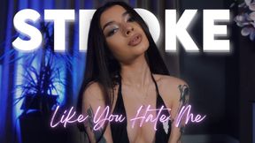 Stroke Like You Hate Me