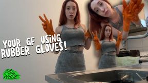 Your GF Using Rubber Gloves