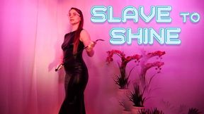 Slave for Shine