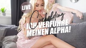 Cuckolding! LIVE Ich verführe meinen Alpha!