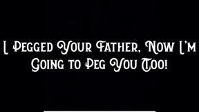 I Pegged Your Step-Father, Now I’m Going to Peg You Too!