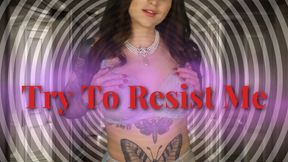 Try To Resist Me