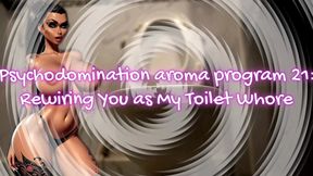 MISTRESS SHE : Psychodomination aroma program 21: Rewiring You as My Toilet Whore