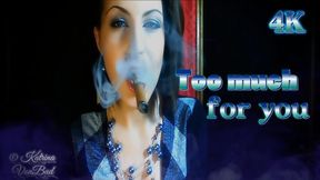 * Too Much For you *  4K