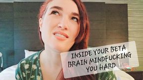 Inside your Beta Brain Mindfucking you Hard