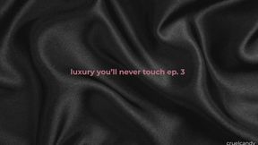 Luxury You’ll Never Touch Ep3 – Look But Don’t Dream (Verbal Humiliation)