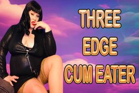 THREE EDGE CUM EATER