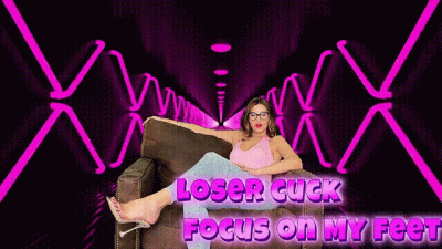 Cuck Loser- FOCUS on My feet