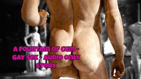 a fountain of cum - gay sex - audio only story