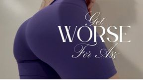 Get Worse For Ass