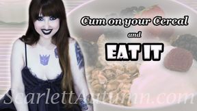 Cum on your Cereal and Eat it