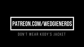 Do Not Wear Kodys Jacket Wedgies