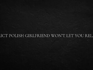 Strict Polish Girlfriend Won’t Let U Relax