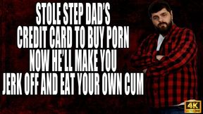 Used StepDad's Credit Card. Now He'll Make You Eat Your Cum - 4k UHD 2160p - KingMarti