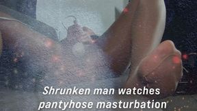 Shrunken man watches her masturbate in Pantyhose