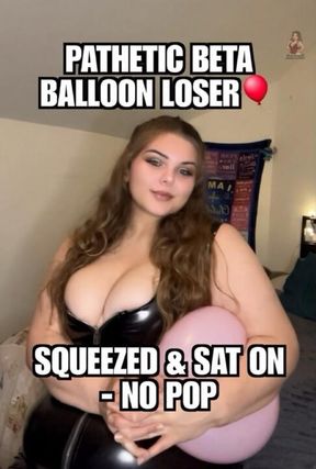 Pathetic Beta Loser is My Squeezed Balloon Toy 🎈 I Sit On Him