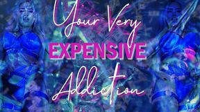 Your Very Expensive Addiction