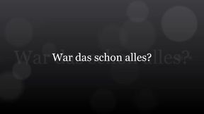 War das schon alles?