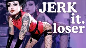 Jerk it Loser!