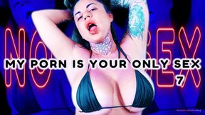 MY PORN IS YOUR ONLY SEX 7