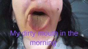 My dirty mouth in the morning