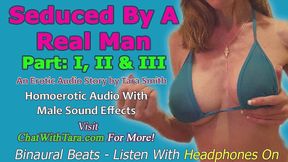 AUDIO ONLY - Seduced by a real man parts 1, 2 and 3 a homoerotic audio story by Tara Smith