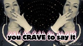 * You crave to say it *
