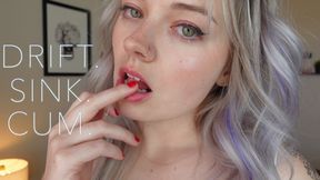 Drift. Sink. Cum