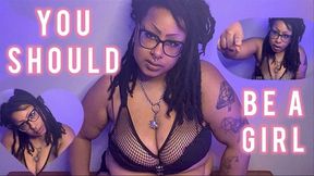 You Should Be a Girl - Femdom POV