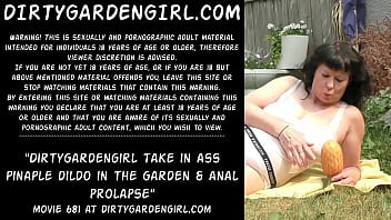 Dirtygardengirl take in ass pinaple dildo in the garden &amp_ anal prolapse