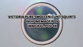 Victoria Pure Swollen Shaved Cunt Squirts in Homemade POV - Immoral POV 4K