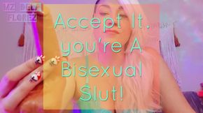 Accept It. you're A Bisexual Slut!