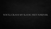 You’ll crave my Slavic feet forever