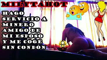 HAGO SERVICIO DE PUTA A AMIGO MINERO DE MI ESPOSO EL CUAL ME CACHA SIN COND&Oacute_N
