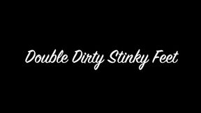 Double Dirty Stinking Feet