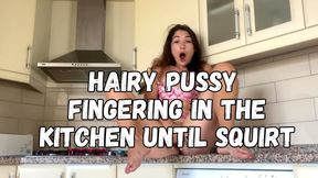 Hairy Pussy Fingering in the Kitchen Until Massive Squirt