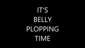 IT'S BELLY PLOPPING TIME