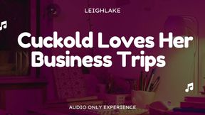 Cuckold Loves Her Business Trips - Audio Only Cuckold Experience with LeighLake