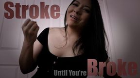 Stroke Until You're Broke