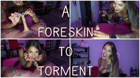 A foreskin to torment