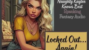 Locked Out, Again! - A Naughty Kaylee Spanking Audio from the "Naughty Kaylee Knows Best" Series