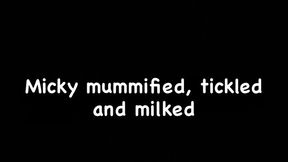 Micky Mummified, Tickled & Milked
