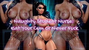 MISTRESS SHE : Naughty Student Nurse: Eat Your Cum or Never Fuck