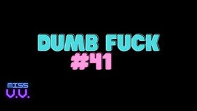 DUMB FUCK #41