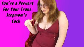 You're a Pervert for Your Trans Stepmom's Cock