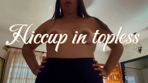 Hiccup in topless